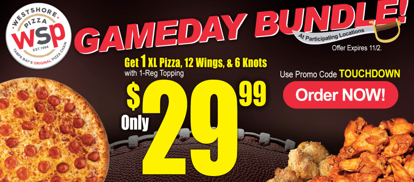 GAMEDAY BUNDLE At Participating Locations Offer Expires 11/2. Get 1 Xl Pizza, 12 Wings, & 6 Knots With 1-Reg Topping only $29.99 Use Promo Code TOUCHDOWN Order Now!